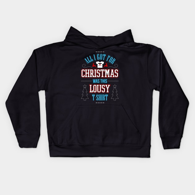 All I Got For Christmas Was This Lousy T-Shirt Kids Hoodie by teevisionshop